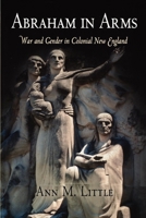 Abraham in Arms: War and Gender in Colonial New England (Early American Studies) 0812219619 Book Cover