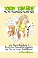 Toidy Tamers! The Best Potty Training Method, Ever!: Your Common Sense Guide to Potty Training boys and Girls in One Safe, Low-Cost, and Infinitely Joyful Weekend 1492238694 Book Cover