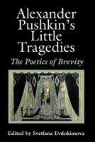 Alexander Pushkin's Little Tragedies: The Poetics of Brevity 029919020X Book Cover