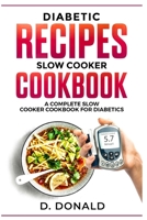 Diabetic Recipes Slow Cooker Cookbook: A Complete Slow Cooker Cookbook for Diabetics 1096849984 Book Cover