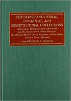 The Cleveland Herbal, Botanical, and Horticultural Collections: A Descriptive Bibliography of Pre-1830 Works from the Libraries of the Holden Arbore 0873384334 Book Cover