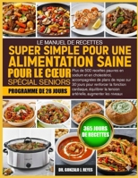 LE MANUEL DE RECETTES SUPER SIMPLE POUR UNE ALIMENTATION SAINE POUR LE CŒUR SPÉCIAL SENIORS: Plus de 500 recettes pauvres en sodium et en cholestérol, ... cardiaque, équilibrer la (French Edition) B0GPX4L236 Book Cover