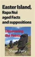 Easter Island, Rapa Nui aged Facts and suppositions: Discovering the Points 1912483424 Book Cover