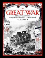 The Great War: Remastered WW1 Standard History Collection Volume 8 1719960704 Book Cover