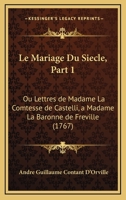 Le Mariage Du Siecle, Part 1: Ou Lettres de Madame La Comtesse de Castelli, a Madame La Baronne de Freville 116553262X Book Cover