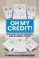 Oh, My Credit!!: Building Solid Personal and Business Credit B09TDSCDP7 Book Cover