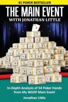 The Main Event with Jonathan Little: In-Depth Analysis of 54 Poker Hands from my WSOP Main Event 1500766372 Book Cover