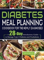 Diabetes Meal Planning Cookbook for the Newly Diagnosed: A 28-Day Introductory Guide to Manage Type 2 Diabetes and Prediabetes 1804141771 Book Cover