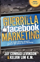Guerrilla Facebook Marketing: 25 Target Specific Weapons to Boost Your Social Media Marketing 1614482748 Book Cover