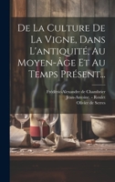De La Culture De La Vigne, Dans L'antiquité, Au Moyen-âge Et Au Temps Présent... 1022307746 Book Cover