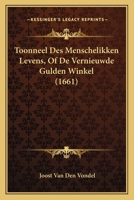 Toonneel Des Menschelikken Levens, Of De Vernieuwde Gulden Winkel (1661) 1166293645 Book Cover