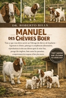 Manuel des Chèvres Boer: Tout ce que vous devez savoir sur l'élevage de chèvres de boucherie : logement et clôture, pâturage et compléments ... onglons, lutte contre les... (French Edition) B0GG2K36WQ Book Cover