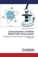 Characteristics of White Blood Cells (Leucocytes): Neutrophils, Eosinophils, Basophils, Lymphocytes and Monocytes 3659370843 Book Cover
