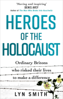 Heroes of the Holocaust: Ordinary Britons who risked their lives to make a difference 1529107474 Book Cover