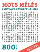 Mots Meles Adultes 800 Mots: Mots Caches Grand Format 2 NIVEAUX FACILE/DIFFICILE  Gros Caracteres avec Solutions 40 Grilles 800 Mots (French Edition) B0875Z3LVP Book Cover