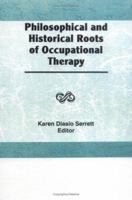 Philosophical and Historical Roots of Occupational Therapy 086656456X Book Cover