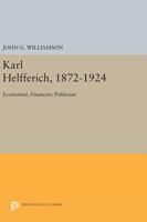 Karl Helferich, 1872-1924: Economist, Financier, Politician 0691620377 Book Cover