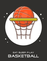 Eat, Sleep, Play Basketball: Basketball Notebook for Kids, Boys, Teens and Men, 8.5 x 11 1676313540 Book Cover