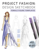 Project Fashion: Design Sketchbook: Female Figure Templates 1796974803 Book Cover