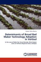Determinants of Broad Bad Maker Technology Adoption in Vertisol: In the case of Bahir Dar Zuria Woreda, West Gojam Zone of Amhara Regional State, Ethiopia 3843382387 Book Cover