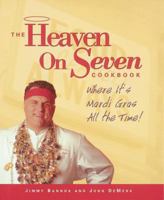 The Heaven on Seven Cookbook: Where It's Mardi Gras All the Time! 1580081681 Book Cover
