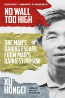 No Wall Too High: One Man's Daring Escape from Mao's Darkest Prison 0374537542 Book Cover