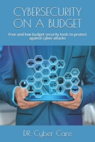 Cybersecurity on a Budget: Free and low-budget security tools to protect against cyber-attacks B08P1H4QB9 Book Cover