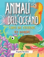 Animali dell'oceano Libro da colorare per bambini: Un libro da colorare per bambini dai 4 agli 8 anni Facile per ragazzi e ragazze 1008925519 Book Cover