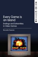 Every Game Is An Island: Endings and Extremities in Video Games 1501343998 Book Cover