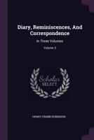 Diary, Reminiscences, And Correspondence: In Three Volumes; Volume 3 117726577X Book Cover