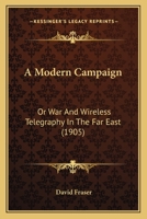 A Modern Campaign; or, War and Wireless Telegraphy in the Far East 1165278081 Book Cover