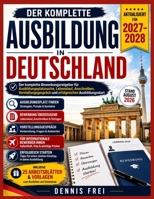 Ausbildung in Deutschland 2027-2028: Der komplette Bewerbungsratgeber für Ausbildungsplatzsuche, Lebenslauf, Anschreiben, Vorstellungsgespräch und erfolgreichen Ausbildungsstart (German Edition) B0HGVNZHDL Book Cover