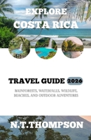 EXPLORE COSTA RICA: RAINFOREST'S, WATERFALL'S, WILDLIFE, BEACHES AND OUTDOOR ADVENTURES. B0GNT53ZFK Book Cover