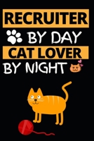 Recruiter By Day Cat Lover By Night: Notebook Journal For Recruiters 1661061885 Book Cover