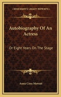 Autobiography of an Actress or Eight Years on the Stage 1016459645 Book Cover