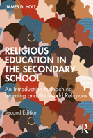 Religious Education in the Secondary School: An Introduction to Teaching, Learning and the World Religions 1032078030 Book Cover