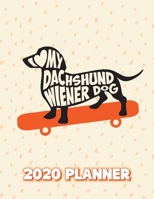 I Love My Dachshund Wiener Dog 2020 Planner: Cute Dog on A Skateboard 12 Month January 1, 2020 to December 31, 2020 Weekly & Monthly Planner, One Year ... List Notebook & Logbook Note Page Organizer 1655807064 Book Cover