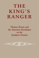 The King's Ranger: Thomas Brown and the American Revolution on the Southern Frontier 0823219089 Book Cover