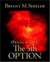Origin of Life: The 5th Option 1412027799 Book Cover