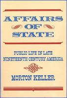 Affairs of State: Public Life in Late Nineteenth-Century America (Belknap Press) 0674007212 Book Cover