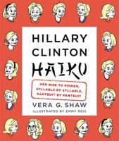 Hillary Clinton Haiku: Her Rise to Power, Syllable by Syllable, Pantsuit by Pantsuit 1455531677 Book Cover