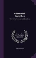 Guaranteed Securities: Their Merits As Investment Considered 1146363710 Book Cover