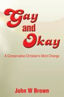 Gay and Okay: A Conservative Christian's Mind Change 1499021127 Book Cover