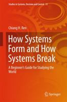 How Systems Form and How Systems Break: A Beginner’s Guide for Studying the World 3319829645 Book Cover