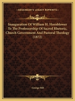 Inauguration Of William H. Hornblower To The Professorship Of Sacred Rhetoric, Church Government And Pastoral Theology 1104869381 Book Cover