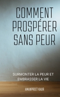 Comment prospérer sans peur: Surmonter la peur et embrasser la vie (French Edition) 4525272554 Book Cover
