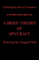 A Brief Theory of Spycraft: Weaving the Tangled Web 179608591X Book Cover