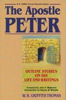 The Apostle Peter: His Life and Writings 0825438233 Book Cover