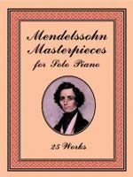 Mendelssohn Masterpieces for Solo Piano: 25 Works 0486411613 Book Cover