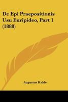 De Epi Praepositionis Usu Euripideo, Part 1 (1888) 1160388172 Book Cover